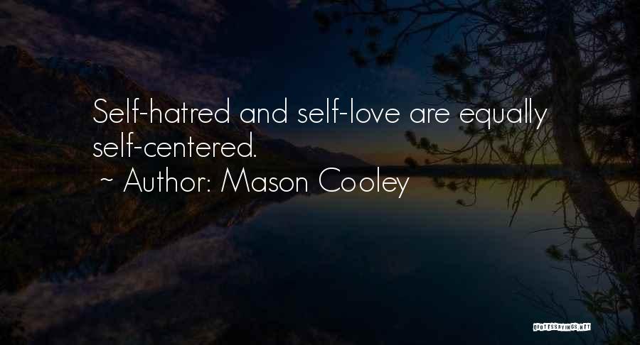 Mason Cooley Quotes: Self-hatred And Self-love Are Equally Self-centered.