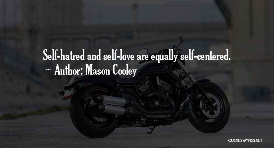 Mason Cooley Quotes: Self-hatred And Self-love Are Equally Self-centered.