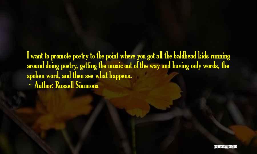 Russell Simmons Quotes: I Want To Promote Poetry To The Point Where You Got All The Baldhead Kids Running Around Doing Poetry, Getting