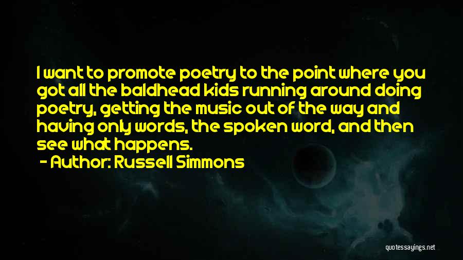 Russell Simmons Quotes: I Want To Promote Poetry To The Point Where You Got All The Baldhead Kids Running Around Doing Poetry, Getting