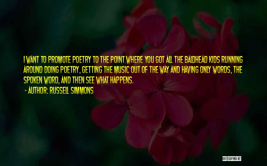Russell Simmons Quotes: I Want To Promote Poetry To The Point Where You Got All The Baldhead Kids Running Around Doing Poetry, Getting