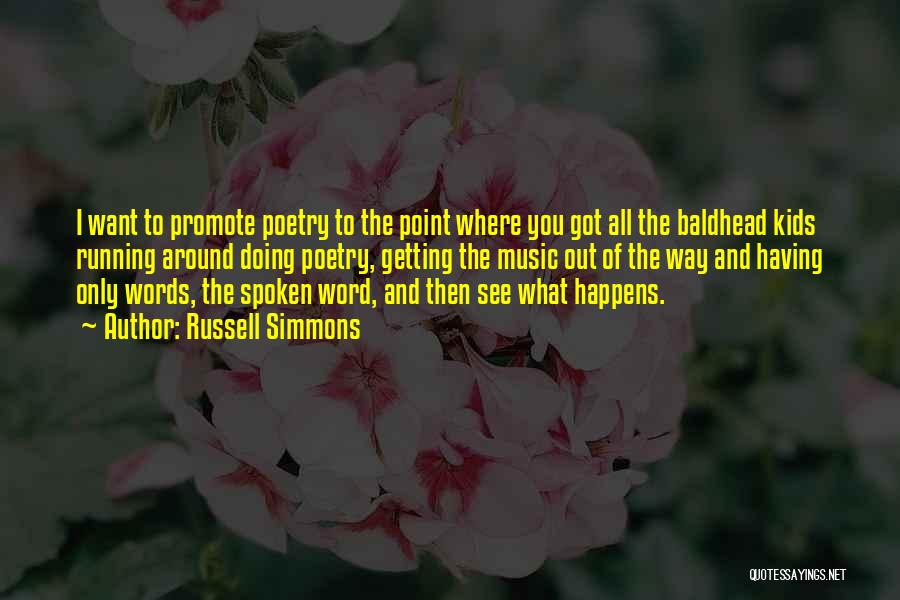 Russell Simmons Quotes: I Want To Promote Poetry To The Point Where You Got All The Baldhead Kids Running Around Doing Poetry, Getting