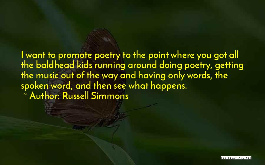 Russell Simmons Quotes: I Want To Promote Poetry To The Point Where You Got All The Baldhead Kids Running Around Doing Poetry, Getting