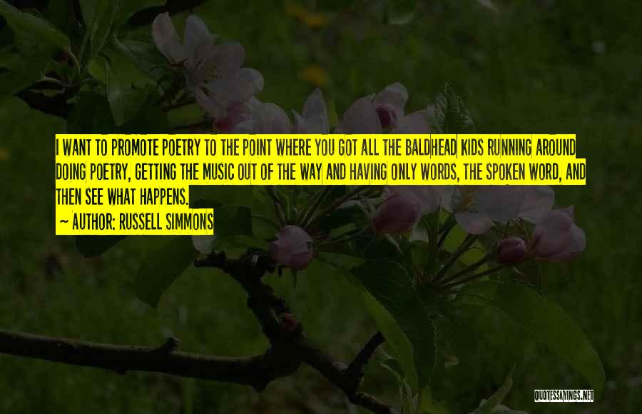 Russell Simmons Quotes: I Want To Promote Poetry To The Point Where You Got All The Baldhead Kids Running Around Doing Poetry, Getting