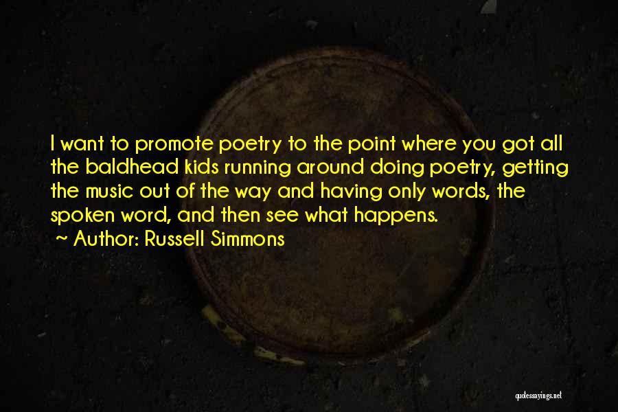 Russell Simmons Quotes: I Want To Promote Poetry To The Point Where You Got All The Baldhead Kids Running Around Doing Poetry, Getting