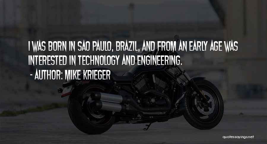 Mike Krieger Quotes: I Was Born In Sao Paulo, Brazil, And From An Early Age Was Interested In Technology And Engineering.