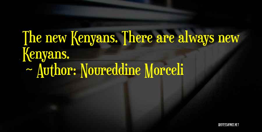 Noureddine Morceli Quotes: The New Kenyans. There Are Always New Kenyans.