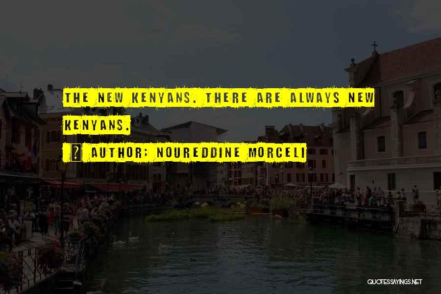 Noureddine Morceli Quotes: The New Kenyans. There Are Always New Kenyans.