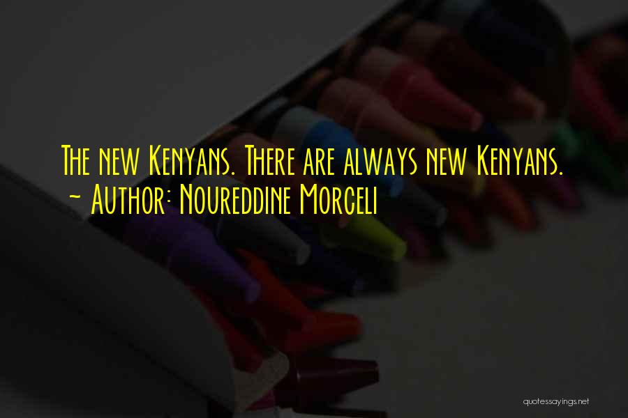 Noureddine Morceli Quotes: The New Kenyans. There Are Always New Kenyans.