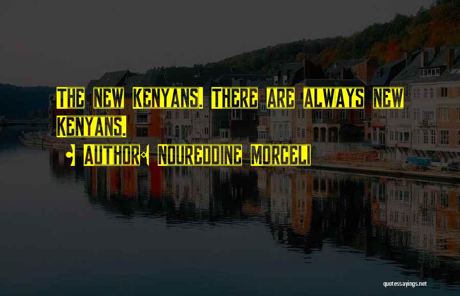 Noureddine Morceli Quotes: The New Kenyans. There Are Always New Kenyans.