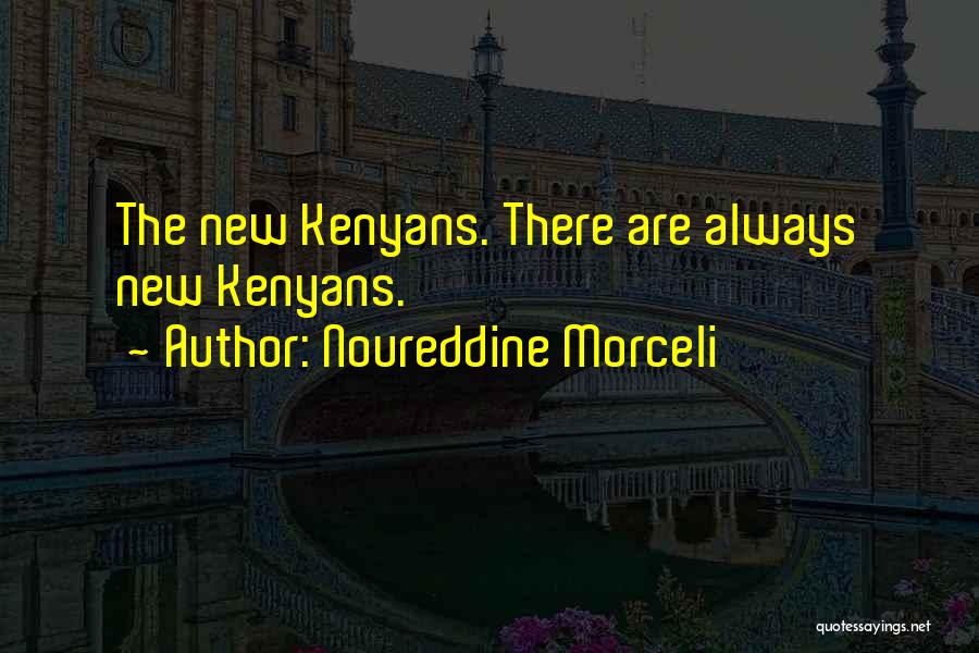 Noureddine Morceli Quotes: The New Kenyans. There Are Always New Kenyans.