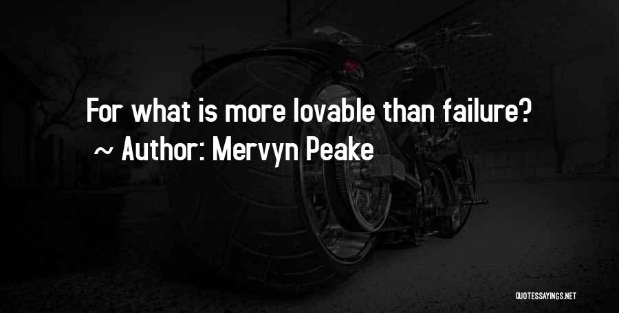 Mervyn Peake Quotes: For What Is More Lovable Than Failure?