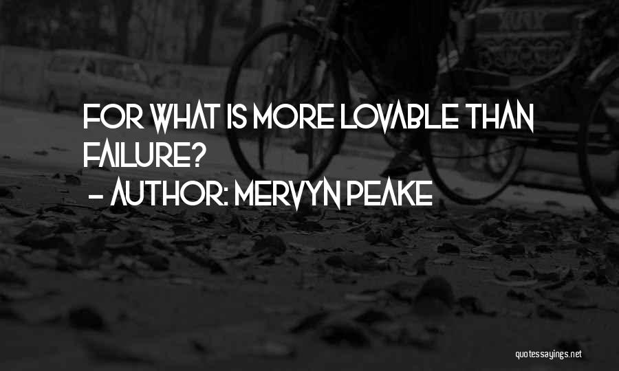 Mervyn Peake Quotes: For What Is More Lovable Than Failure?