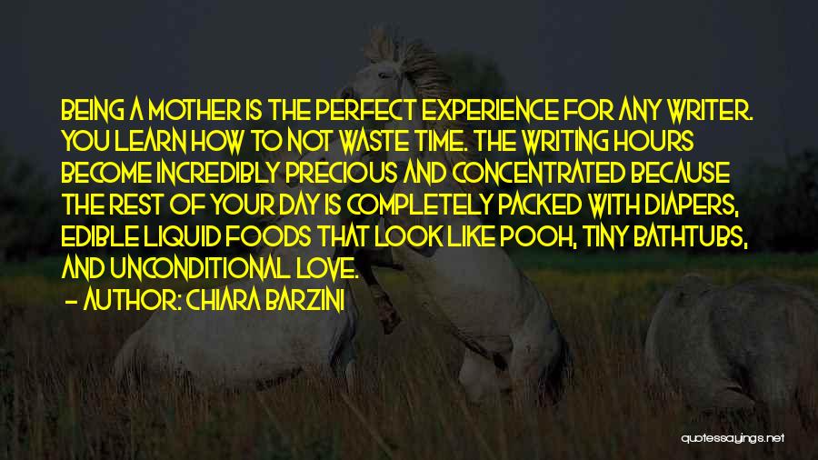 Chiara Barzini Quotes: Being A Mother Is The Perfect Experience For Any Writer. You Learn How To Not Waste Time. The Writing Hours