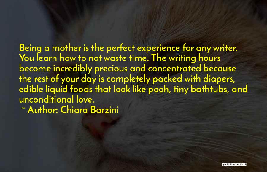 Chiara Barzini Quotes: Being A Mother Is The Perfect Experience For Any Writer. You Learn How To Not Waste Time. The Writing Hours