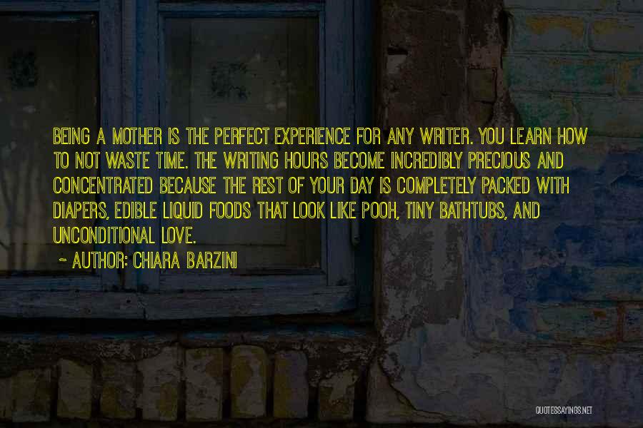 Chiara Barzini Quotes: Being A Mother Is The Perfect Experience For Any Writer. You Learn How To Not Waste Time. The Writing Hours