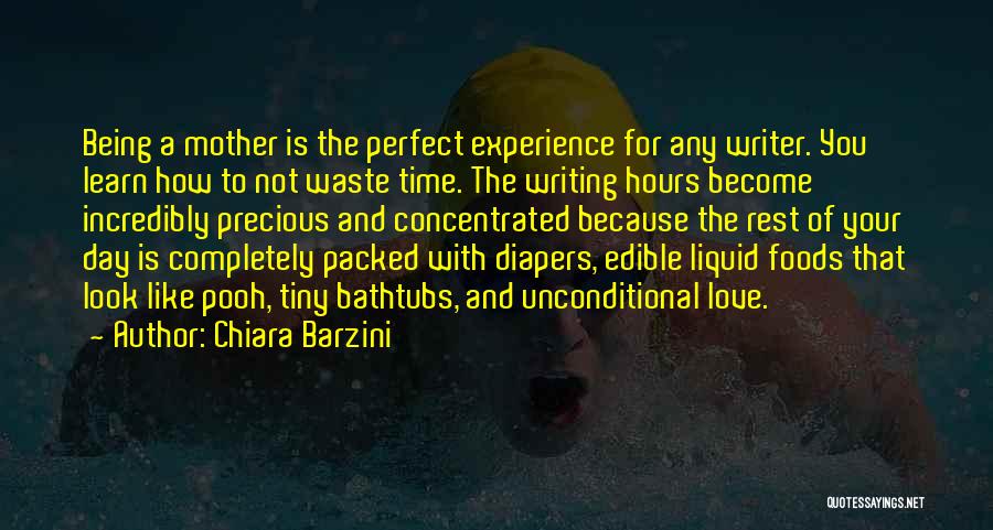 Chiara Barzini Quotes: Being A Mother Is The Perfect Experience For Any Writer. You Learn How To Not Waste Time. The Writing Hours