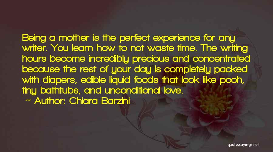 Chiara Barzini Quotes: Being A Mother Is The Perfect Experience For Any Writer. You Learn How To Not Waste Time. The Writing Hours