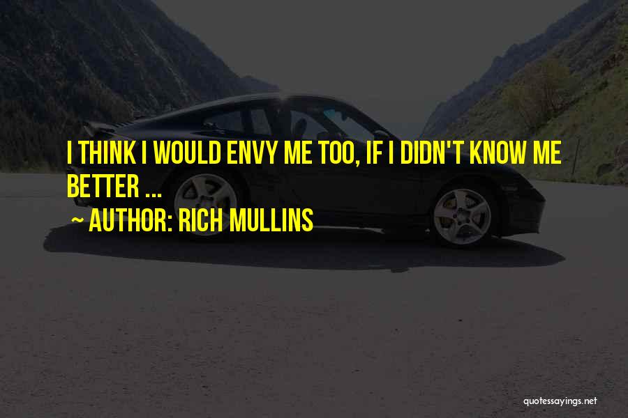 Rich Mullins Quotes: I Think I Would Envy Me Too, If I Didn't Know Me Better ...