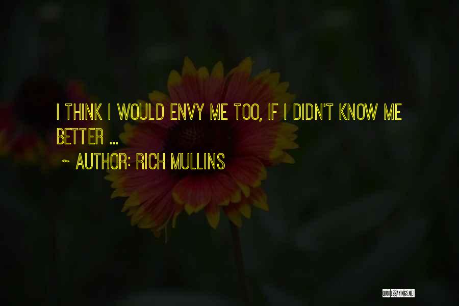 Rich Mullins Quotes: I Think I Would Envy Me Too, If I Didn't Know Me Better ...