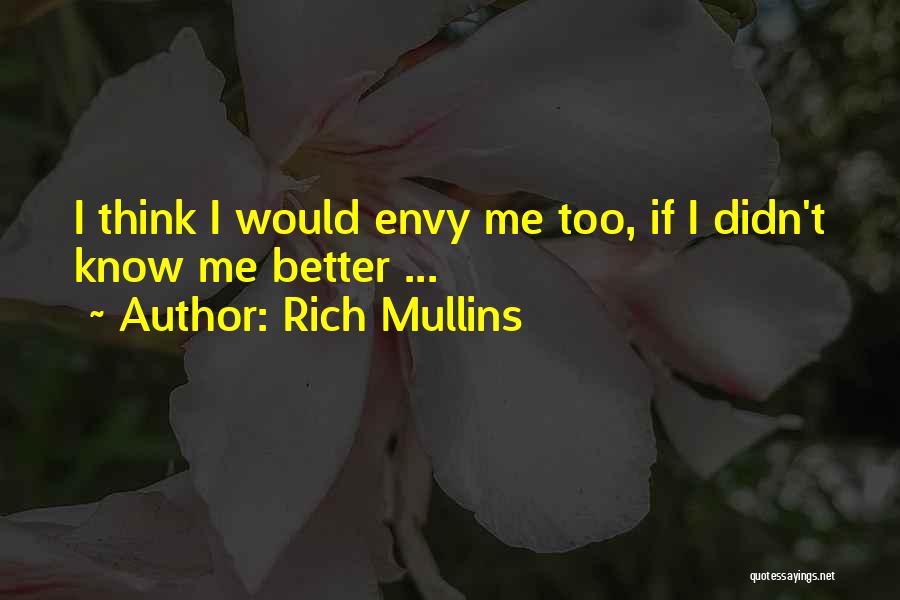 Rich Mullins Quotes: I Think I Would Envy Me Too, If I Didn't Know Me Better ...