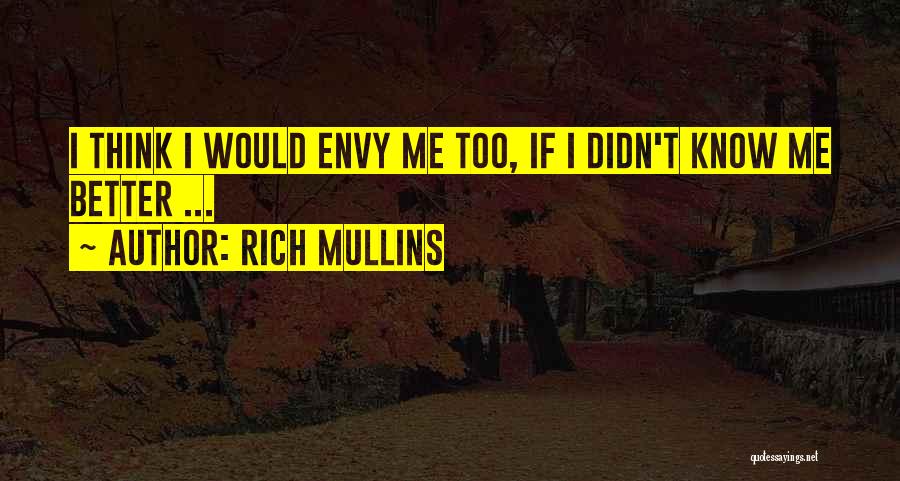 Rich Mullins Quotes: I Think I Would Envy Me Too, If I Didn't Know Me Better ...