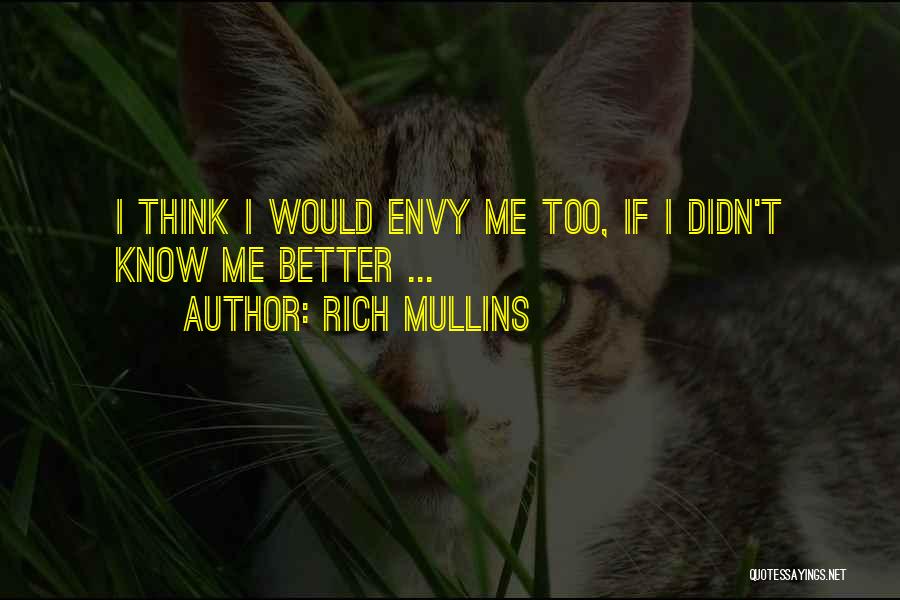 Rich Mullins Quotes: I Think I Would Envy Me Too, If I Didn't Know Me Better ...