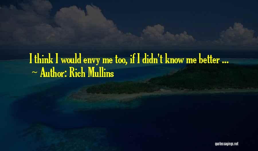 Rich Mullins Quotes: I Think I Would Envy Me Too, If I Didn't Know Me Better ...