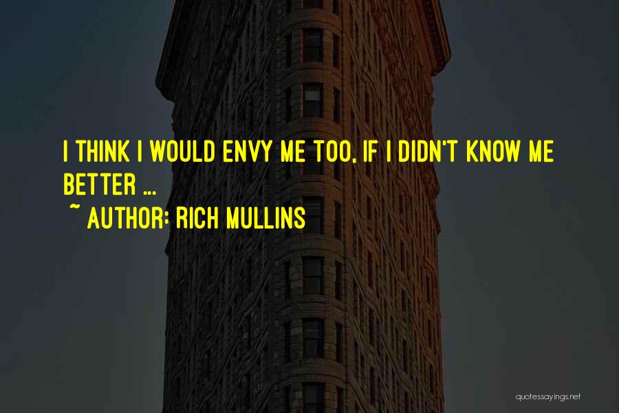 Rich Mullins Quotes: I Think I Would Envy Me Too, If I Didn't Know Me Better ...