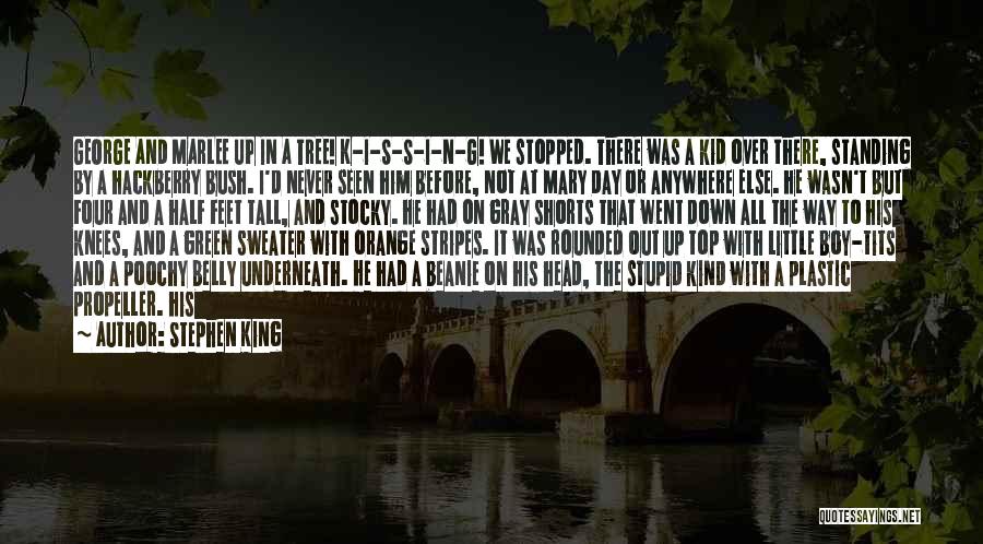 Stephen King Quotes: George And Marlee Up In A Tree! K-i-s-s-i-n-g! We Stopped. There Was A Kid Over There, Standing By A Hackberry