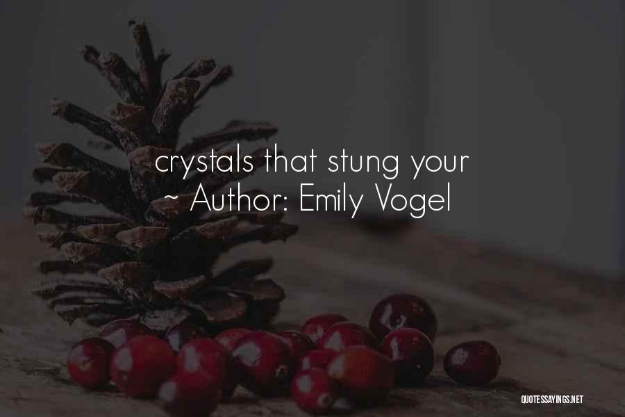Emily Vogel Quotes: Crystals That Stung Your