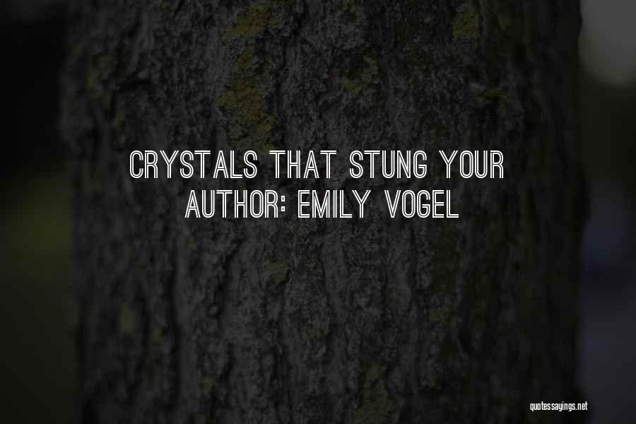 Emily Vogel Quotes: Crystals That Stung Your