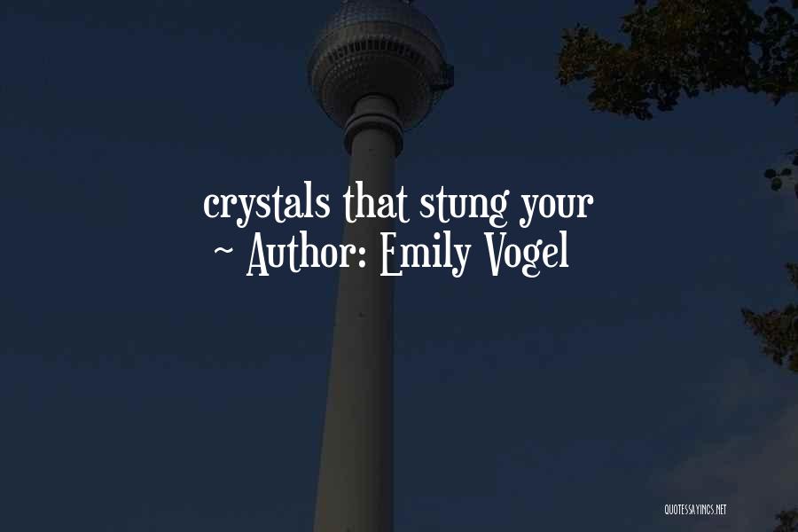 Emily Vogel Quotes: Crystals That Stung Your