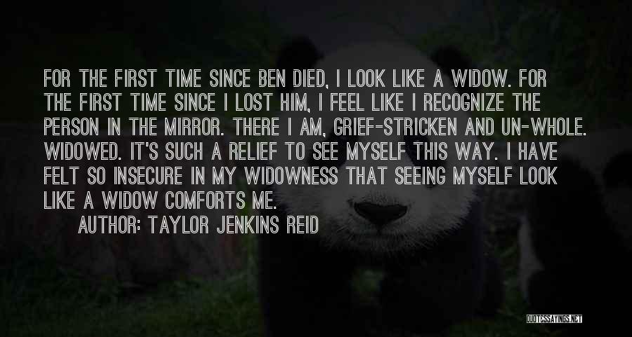 Taylor Jenkins Reid Quotes: For The First Time Since Ben Died, I Look Like A Widow. For The First Time Since I Lost Him,