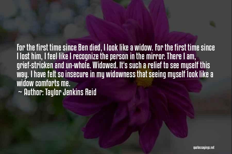 Taylor Jenkins Reid Quotes: For The First Time Since Ben Died, I Look Like A Widow. For The First Time Since I Lost Him,