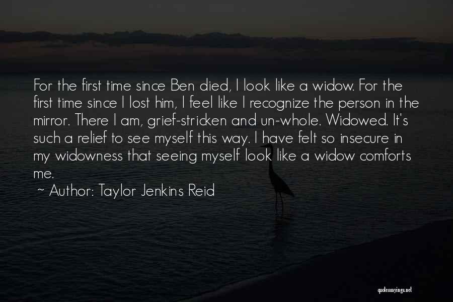 Taylor Jenkins Reid Quotes: For The First Time Since Ben Died, I Look Like A Widow. For The First Time Since I Lost Him,