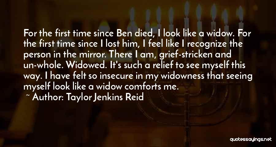 Taylor Jenkins Reid Quotes: For The First Time Since Ben Died, I Look Like A Widow. For The First Time Since I Lost Him,