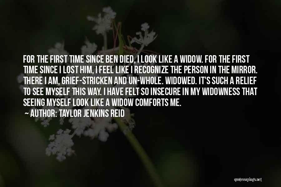 Taylor Jenkins Reid Quotes: For The First Time Since Ben Died, I Look Like A Widow. For The First Time Since I Lost Him,