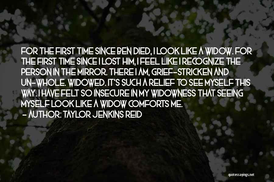 Taylor Jenkins Reid Quotes: For The First Time Since Ben Died, I Look Like A Widow. For The First Time Since I Lost Him,