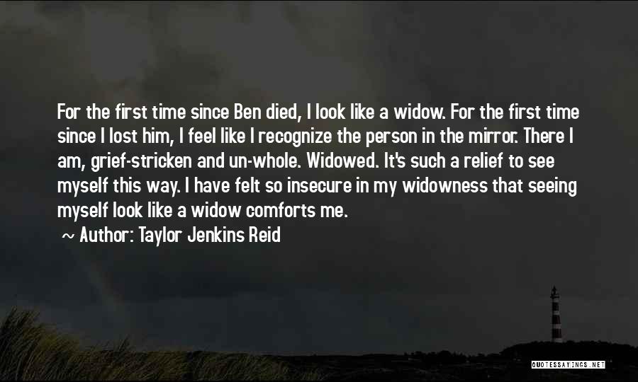 Taylor Jenkins Reid Quotes: For The First Time Since Ben Died, I Look Like A Widow. For The First Time Since I Lost Him,