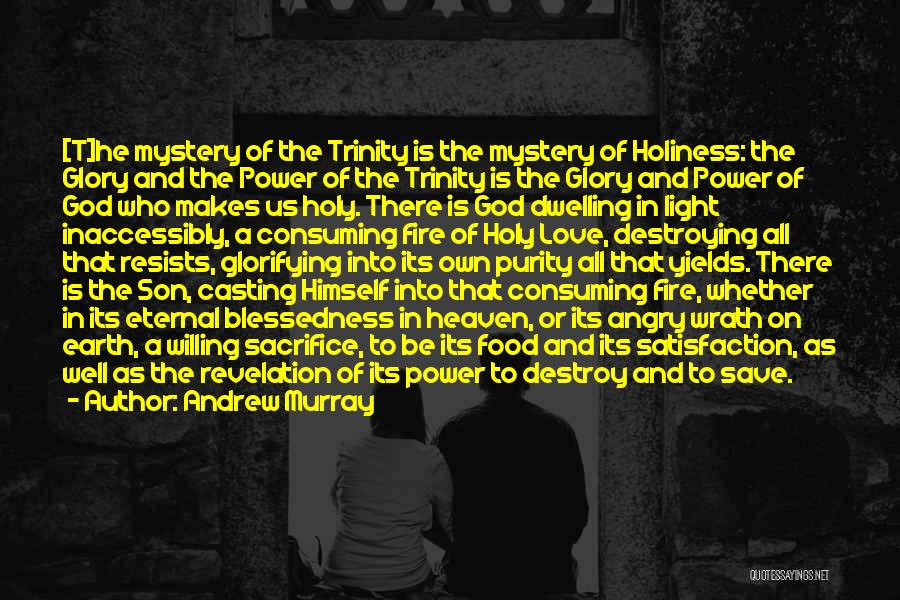 Andrew Murray Quotes: [t]he Mystery Of The Trinity Is The Mystery Of Holiness: The Glory And The Power Of The Trinity Is The