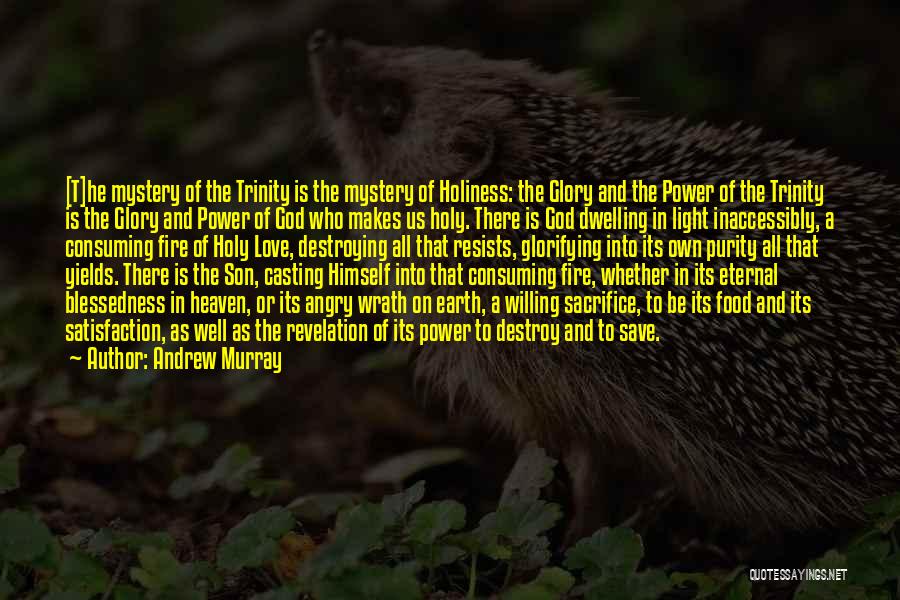 Andrew Murray Quotes: [t]he Mystery Of The Trinity Is The Mystery Of Holiness: The Glory And The Power Of The Trinity Is The