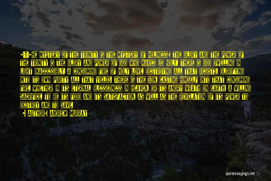 Andrew Murray Quotes: [t]he Mystery Of The Trinity Is The Mystery Of Holiness: The Glory And The Power Of The Trinity Is The