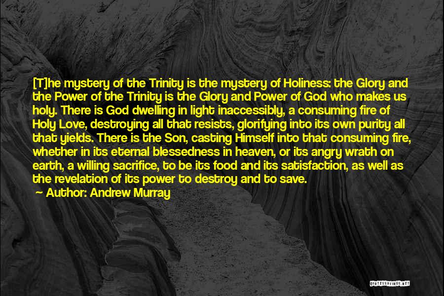 Andrew Murray Quotes: [t]he Mystery Of The Trinity Is The Mystery Of Holiness: The Glory And The Power Of The Trinity Is The