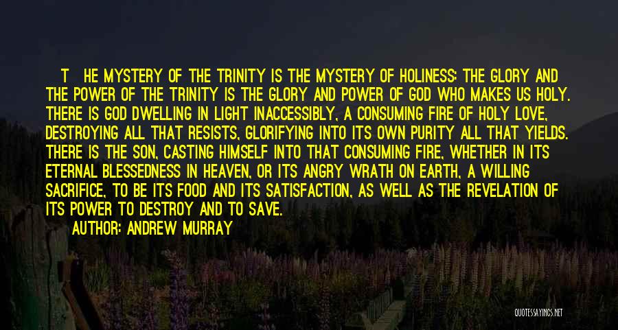 Andrew Murray Quotes: [t]he Mystery Of The Trinity Is The Mystery Of Holiness: The Glory And The Power Of The Trinity Is The