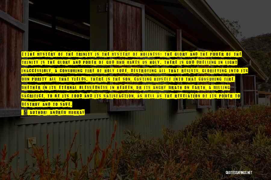 Andrew Murray Quotes: [t]he Mystery Of The Trinity Is The Mystery Of Holiness: The Glory And The Power Of The Trinity Is The