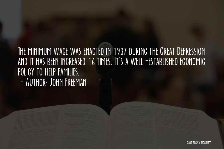 John Freeman Quotes: The Minimum Wage Was Enacted In 1937 During The Great Depression And It Has Been Increased 16 Times. It's A