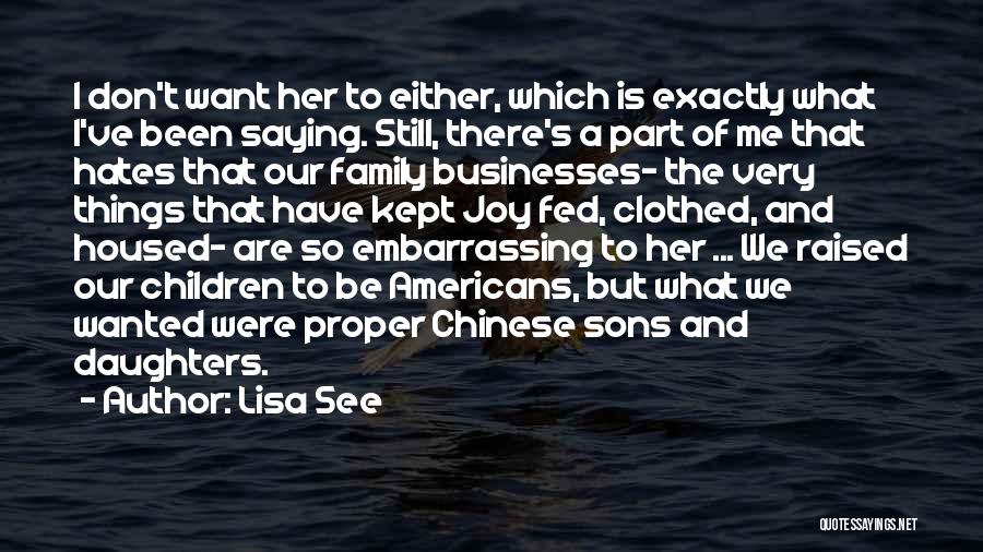 Lisa See Quotes: I Don't Want Her To Either, Which Is Exactly What I've Been Saying. Still, There's A Part Of Me That