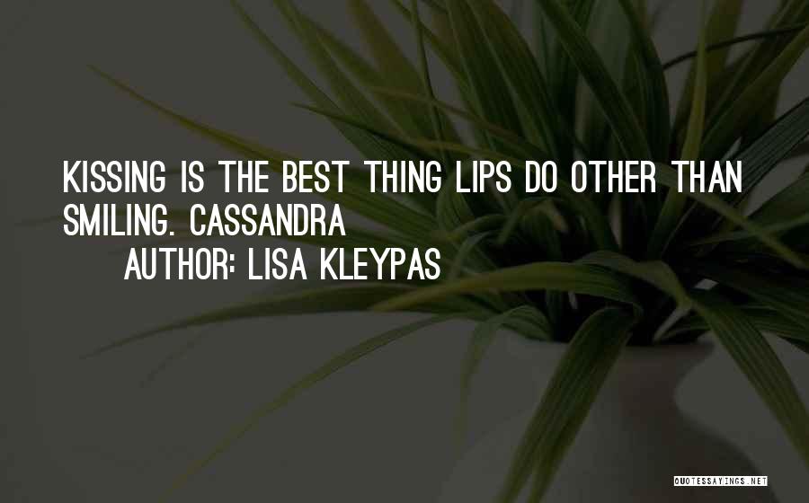 Lisa Kleypas Quotes: Kissing Is The Best Thing Lips Do Other Than Smiling. Cassandra