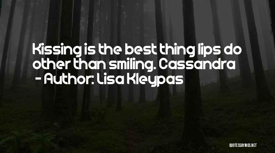 Lisa Kleypas Quotes: Kissing Is The Best Thing Lips Do Other Than Smiling. Cassandra